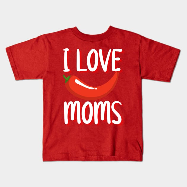 I Love Hot Moms merch, I Love Hot Moms Typography design, hot mom merch, hot mom, funny shirt Kids T-Shirt by The Queen's Art